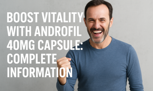 Boost Vitality with Androfil 40mg Capsule: Complete Information